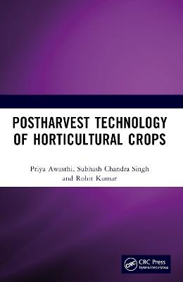 Postharvest Technology of Horticultural Crops - Priya Awasthi,Subhash Chandra Singh,Rohit Kumar - cover