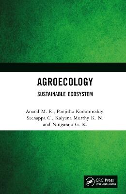 Agroecology: Sustainable Ecosystem - Anand M. R.,Poojitha Kommireddy,Seenappa C. - cover
