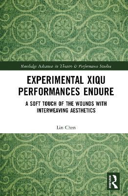 Experimental Xiqu Performances Endure: A Soft Touch of the Wounds with Interweaving Aesthetics - Lin Chen - cover