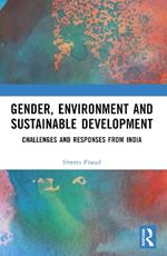 Gender, Environment and Sustainable Development: Challenges and Responses from India