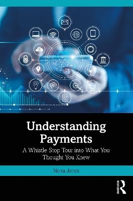 Understanding Payments: A Whistle-Stop Tour into What You Thought You Knew - Neira Jones - cover