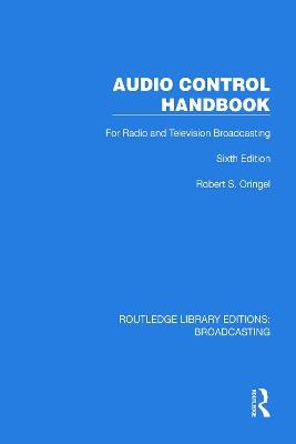 Audio Control Handbook: For Radio and Television Broadcasting - Robert S. Oringel - cover