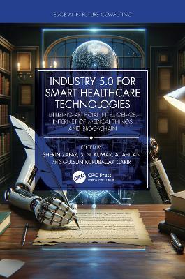 Industry 5.0 for Smart Healthcare Technologies: Utilizing Artificial Intelligence, Internet of Medical Things and Blockchain - cover