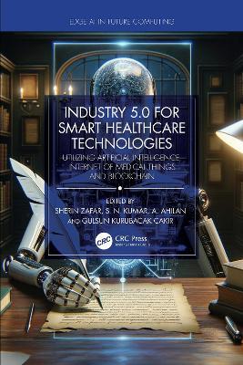 Industry 5.0 for Smart Healthcare Technologies: Utilizing Artificial Intelligence, Internet of Medical Things and Blockchain - cover