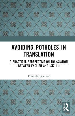 Avoiding Potholes in Translation: A Practical Perspective on Translation between English and isiZulu - Phindile Dlamini - cover