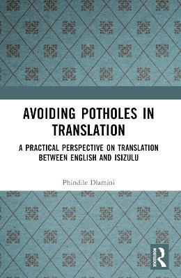 Avoiding Potholes in Translation: A Practical Perspective on Translation between English and isiZulu - Phindile Dlamini - cover