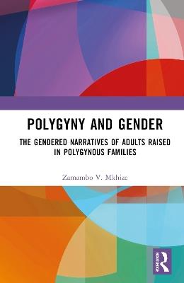 Polygyny and Gender: The Gendered Narratives of Adults Raised in Polygynous Families - Zamambo V. Mkhize - cover