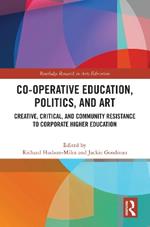 Co-operative Education, Politics, and Art: Creative, Critical, and Community Resistance to Corporate Higher Education