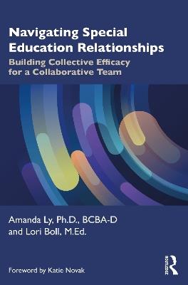 Navigating Special Education Relationships: Building Collective Efficacy for a Collaborative Team - Amanda Ly,Lori Boll - cover