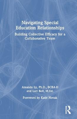 Navigating Special Education Relationships: Building Collective Efficacy for a Collaborative Team - Amanda Ly,Lori Boll - cover