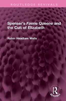 Spenser's Faerie Queene and the Cult of Elizabeth - Robin Headlam Wells - cover