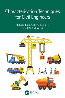 Characterisation Techniques for Civil Engineers - Bahurudeen A,Rithuparna R,P V P Moorthi - cover