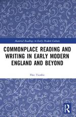 Commonplace Reading and Writing in Early Modern England and Beyond