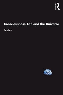 Consciousness, Life and the Universe - Xue Fan - cover