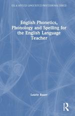 English Phonetics, Phonology and Spelling for the English Language Teacher