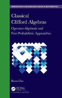 Classical Clifford Algebras: Operator-Algebraic and Free-Probabilistic Approaches - Ilwoo Cho - cover