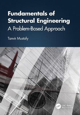 Fundamentals of Structural Engineering: A Problem-Based Approach - Tanvir Mustafy - cover