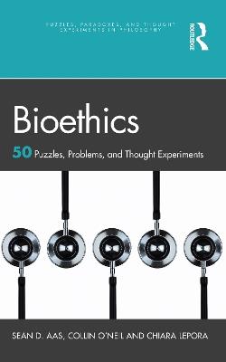 Bioethics: 50 Puzzles, Problems, and Thought Experiments - Sean D. Aas,Collin O'Neil,Chiara Lepora - cover