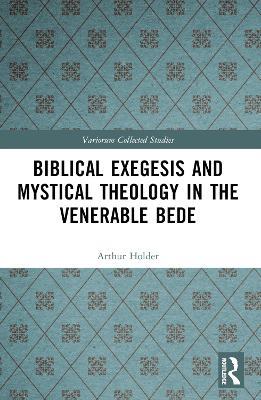 Biblical Exegesis and Mystical Theology in the Venerable Bede - Arthur Holder - cover
