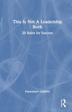 This Is Not A Leadership Book: 20 Rules for Success