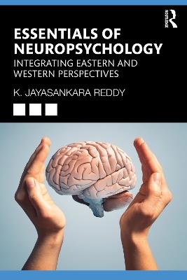 Essentials of Neuropsychology: Integrating Eastern and Western Perspectives - K. Jayasankara Reddy - cover