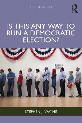 Is This Any Way to Run a Democratic Election? - Stephen J. Wayne - cover