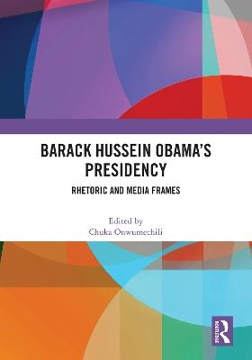 Barack Hussein Obama’s Presidency: Rhetoric and Media Frames - cover