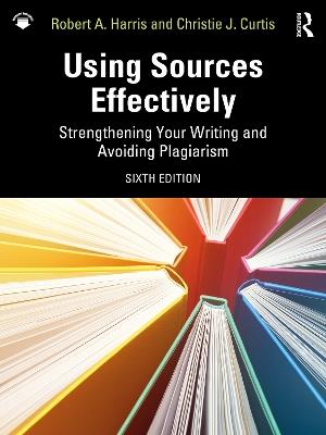 Using Sources Effectively: Strengthening Your Writing and Avoiding Plagiarism - Robert A. Harris,Christie J. Curtis - cover
