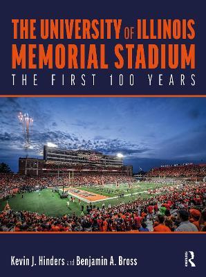 The University of Illinois Memorial Stadium: The First 100 Years - Kevin Hinders,Benjamin Bross - cover