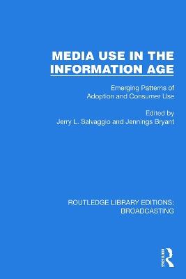 Media Use in the Information Age: Emerging Patterns of Adoption and Consumer Use - cover