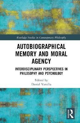 Autobiographical Memory and Moral Agency: Interdisciplinary Perspectives in Philosophy and Psychology - cover