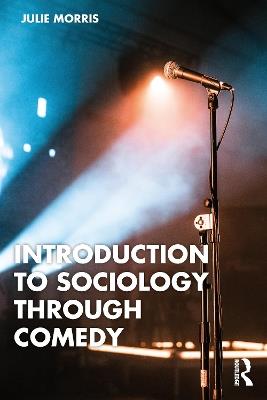 Introduction to Sociology Through Comedy - Julie Morris - cover