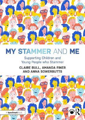 My Stammer and Me: Supporting Children and Young People who Stammer - Claire Bull,Amanda Finer,Anna Sowerbutts - cover