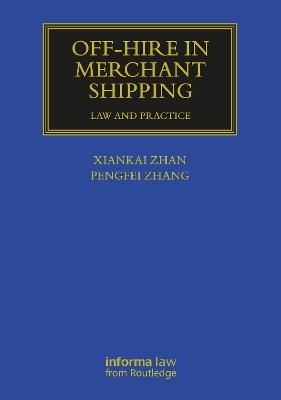 Off-hire in Merchant Shipping: Law and Practice - Xiankai Zhan,Pengfei Zhang - cover