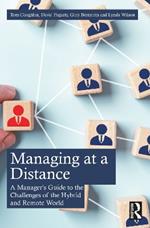 Managing at a Distance: A Manager’s Guide to the Challenges of the Hybrid and Remote World