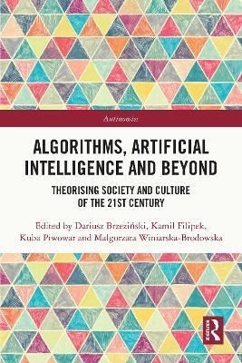 Algorithms, Artificial Intelligence and Beyond: Theorising Society and Culture of the 21st Century - cover