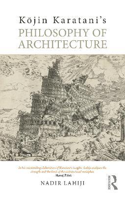 Kojin Karatani’s Philosophy of Architecture - Nadir Lahiji - cover
