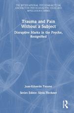 Trauma and Pain Without a Subject: Disruptive Marks in the Psyche, Resignified