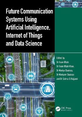 Future Communication Systems Using Artificial Intelligence, Internet of Things and Data Science - cover