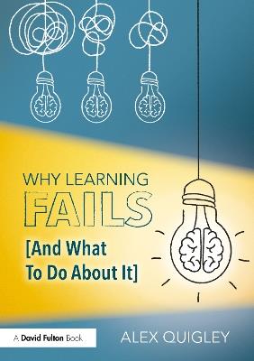 Why Learning Fails (And What To Do About It) - Alex Quigley - cover