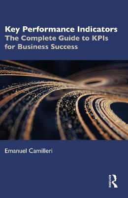 Key Performance Indicators: The Complete Guide to KPIs for Business Success - Emanuel Camilleri - cover