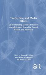 Teens, Sex, and Media Effects: Understanding Media’s Influence on Adolescent Sexuality, Sexual Health, and Advocacy