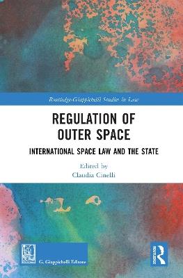 Regulation of Outer Space: International Space Law and the State - cover