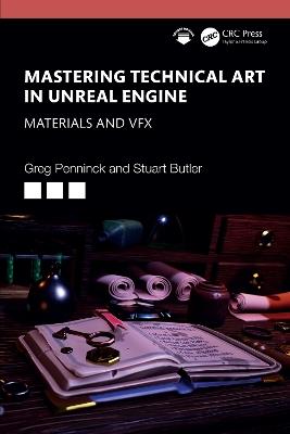Mastering Technical Art in Unreal Engine: Materials and VFX - Greg Penninck,Stuart Butler - cover