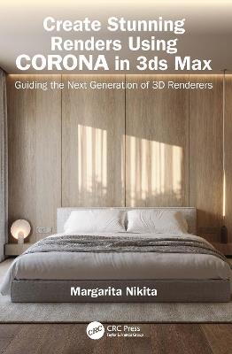 Create Stunning Renders Using Corona in 3ds Max: Guiding the Next Generation of 3D Renderers - Margarita Nikita - cover