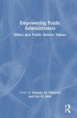 Empowering Public Administrators: Ethics and Public Service Values