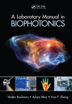 A Laboratory Manual in Biophotonics - Vadim Backman,Adam Wax,Hao F. Zhang - cover