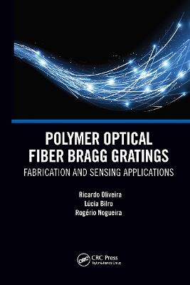 Polymer Optical Fiber Bragg Gratings: Fabrication and Sensing Applications - Ricardo Oliveira,Lucia Maria Botas Bilro,Rogerio Nogueira - cover