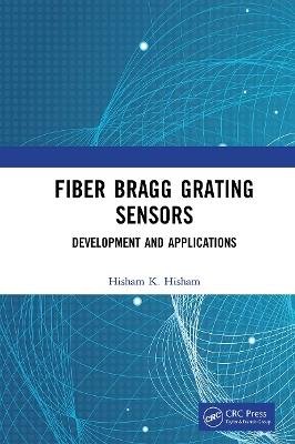 Fiber Bragg Grating Sensors: Development and Applications - Hisham Hisham - cover