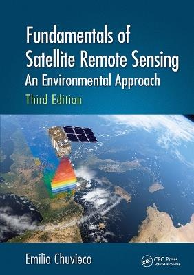 Fundamentals of Satellite Remote Sensing: An Environmental Approach, Third Edition - Emilio Chuvieco - cover